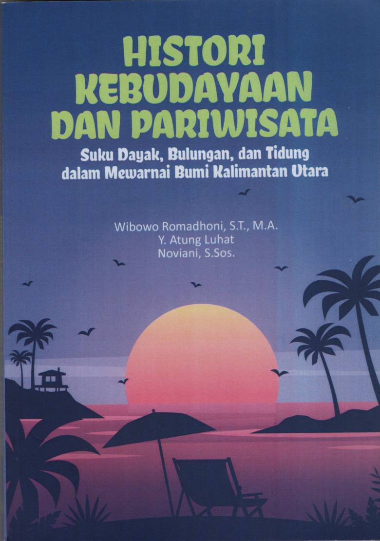 Histori Kebudayaan dan Pariwisata Suku Dayak, Bulungan dan Tidung dalam Mewarnai Bumi Kalimantan Utara